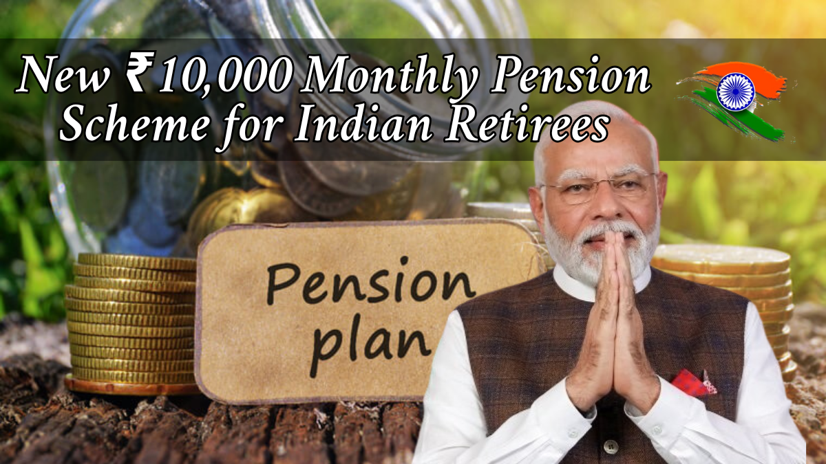 New ₹10,000 Monthly Pension Scheme for Indian Retirees Starts June 2025