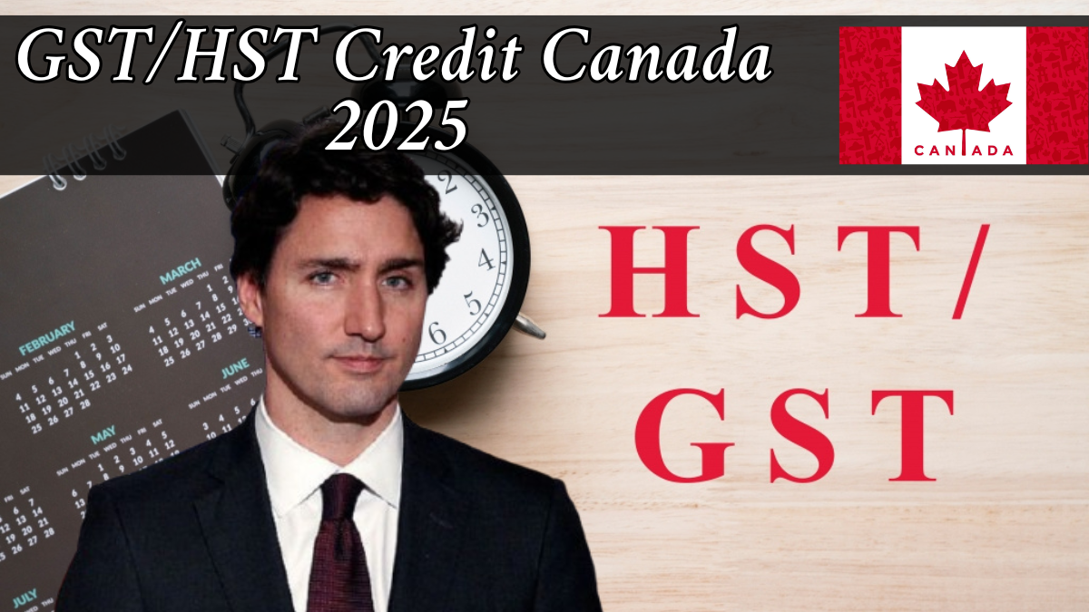 GST/HST Credit Canada 2025: Full Guide to Payout Dates, Eligibility, and Payment Amounts