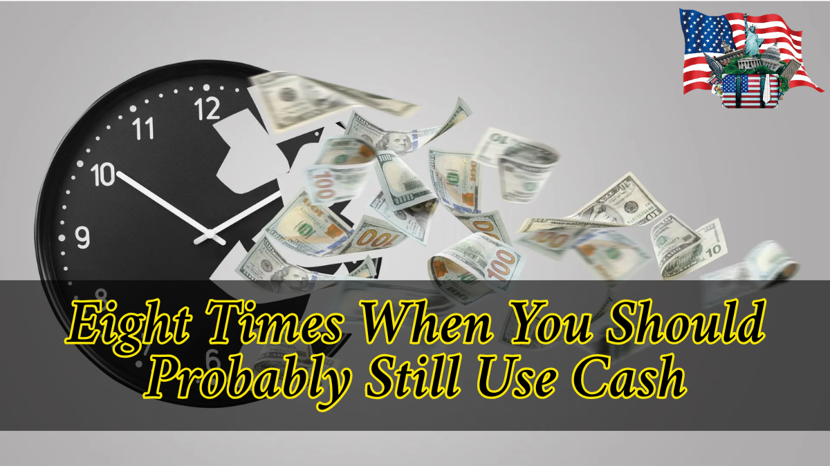 Eight Times When You Should Probably Still Use Cash: Check Out When