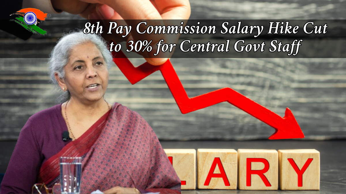 8th Pay Commission Salary Hike Cut to 30% for Central Govt Staff – What It Means for You