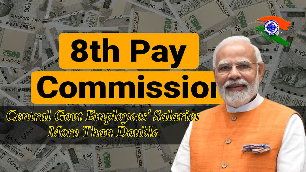 8th Pay Commission Update: Central Govt Employees’ Salaries More Than Double – Full Report