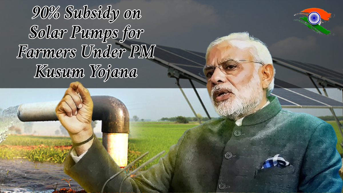 90% Subsidy on Solar Pumps for Farmers Under PM Kusum Yojana – Full Details Inside