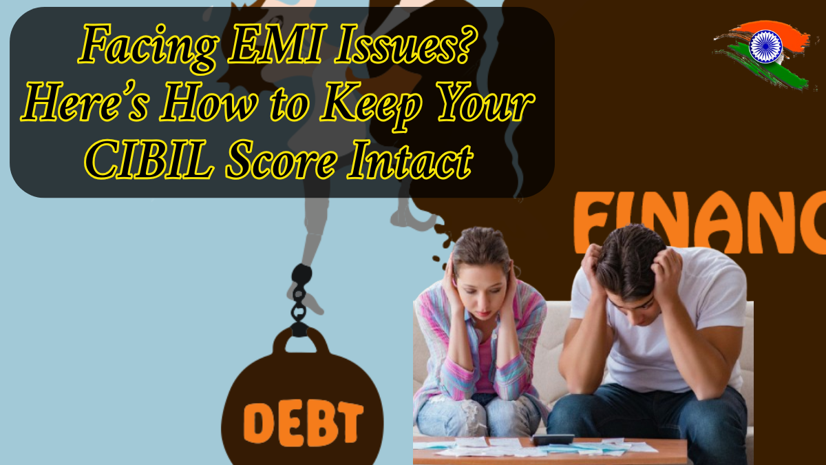 Facing EMI Issues? Here’s How to Keep Your CIBIL Score Intact: Know More