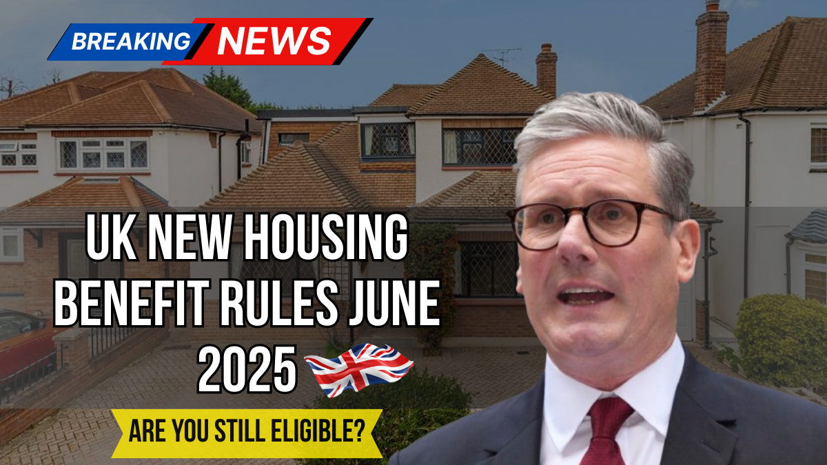 UK New Housing Benefit Rules June 2025: Income Limits, Payment Revisions- Are You Still Eligible?