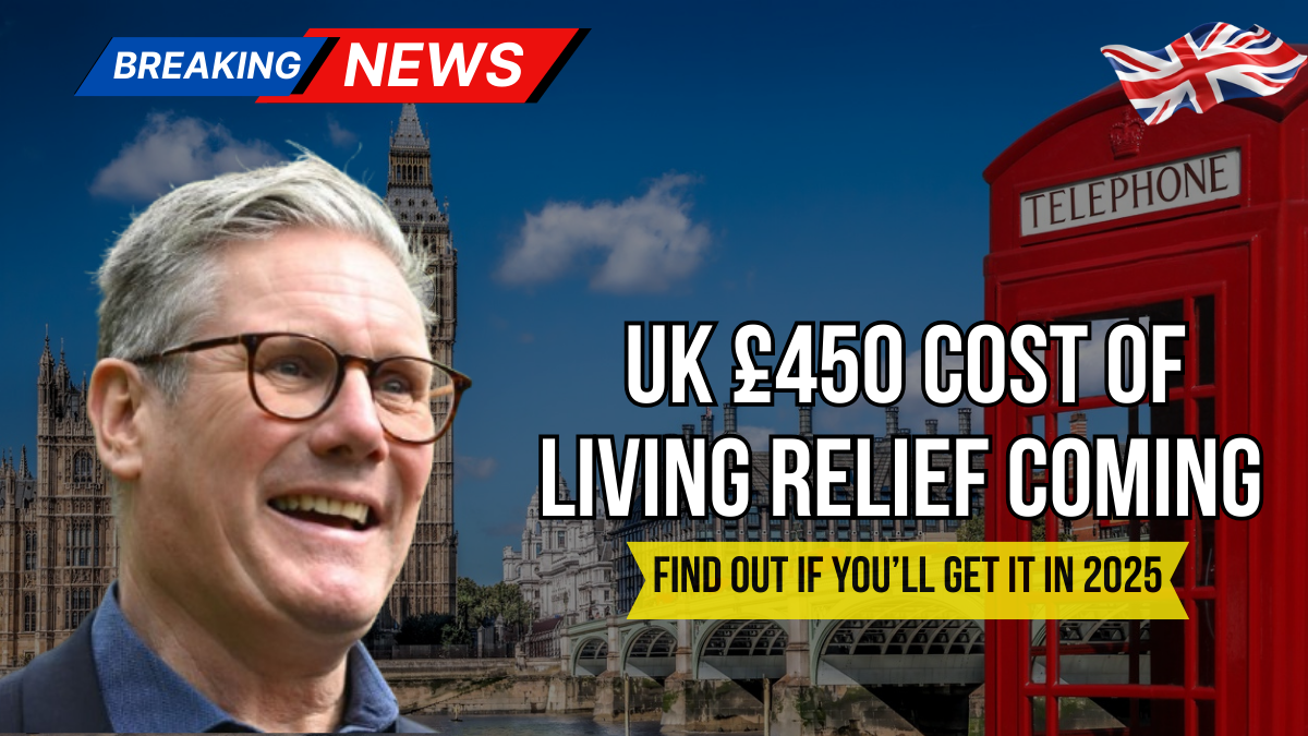 Breaking: UK £450 Cost of Living Relief Coming – Find Out If You’ll Get It in 2025