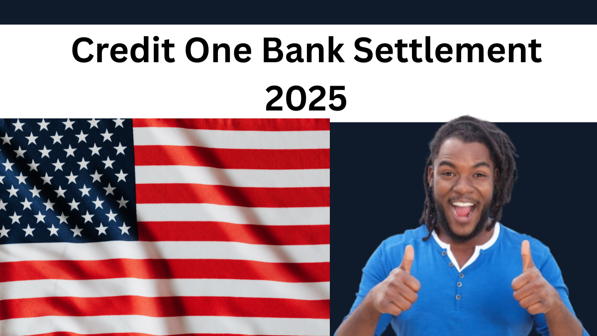 Credit One Bank Settlement 2025 – Who’s Eligible & How to Claim Your Payment