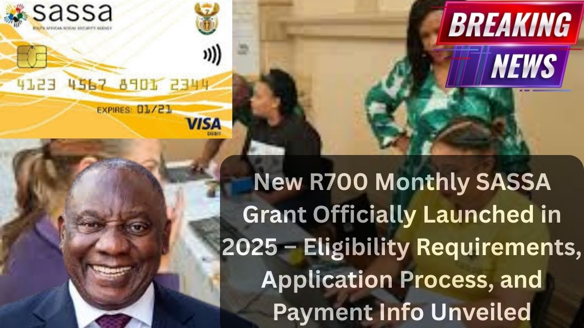 New R700 Monthly SASSA Grant Officially Launched in 2025 – Eligibility Requirements, Application Process, and Payment Info Unveiled