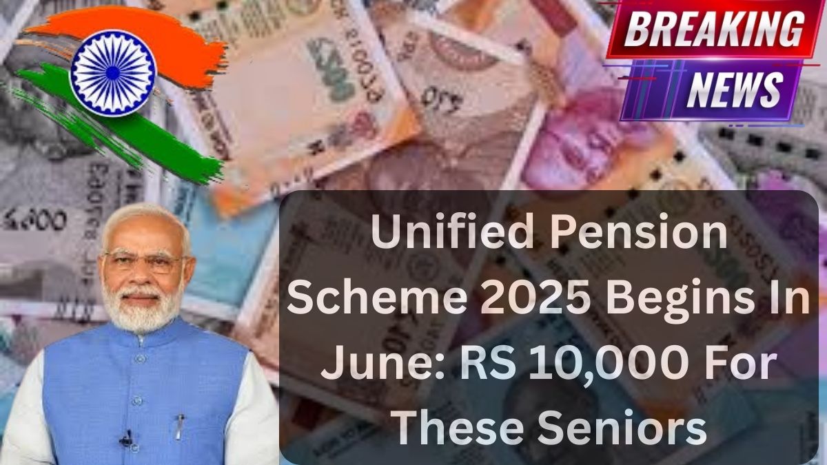 Unified Pension Scheme 2025 Begins In June: RS 10,000 For These Seniors